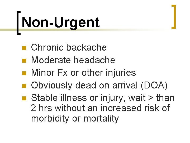 Non-Urgent n n n Chronic backache Moderate headache Minor Fx or other injuries Obviously