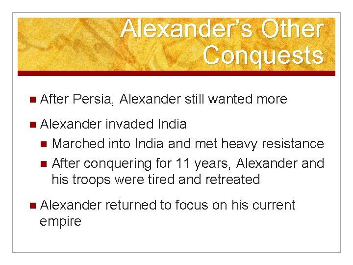 Alexander’s Other Conquests n After Persia, Alexander still wanted more n Alexander invaded India