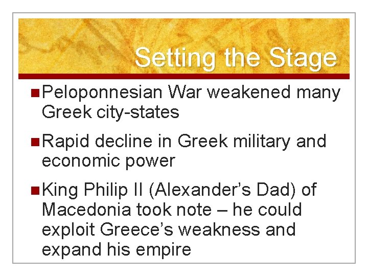 Setting the Stage n Peloponnesian War weakened many Greek city-states n Rapid decline in