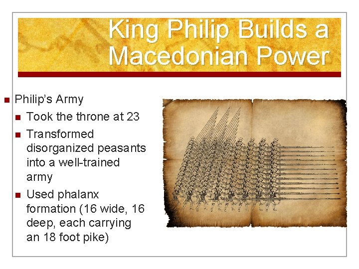 King Philip Builds a Macedonian Power n Philip’s Army n Took the throne at