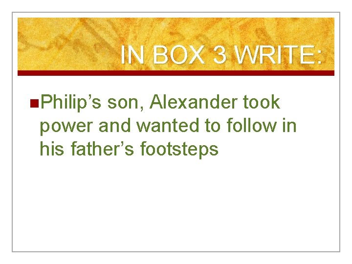 IN BOX 3 WRITE: n. Philip’s son, Alexander took power and wanted to follow