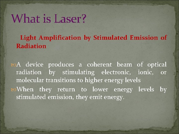 What is Laser? Light Amplification by Stimulated Emission of Radiation A device produces a