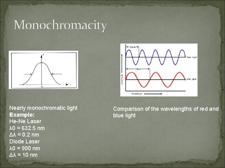 Monochromacity Nearly monochromatic light Example: He-Ne Laser λ 0 = 632. 5 nm Δλ