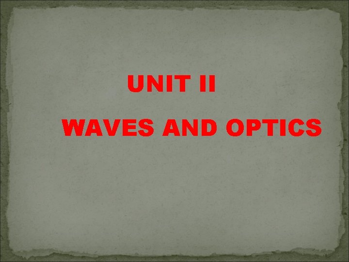 UNIT II WAVES AND OPTICS 