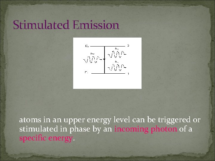 Stimulated Emission atoms in an upper energy level can be triggered or stimulated in