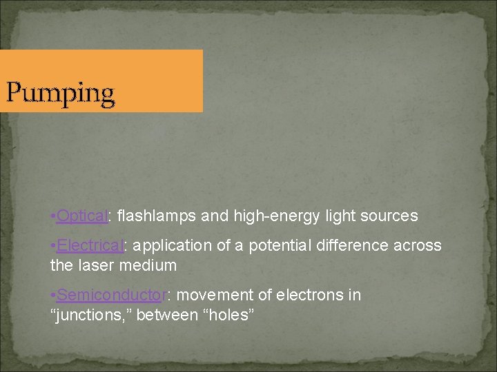 Pumping • Optical: flashlamps and high-energy light sources • Electrical: application of a potential