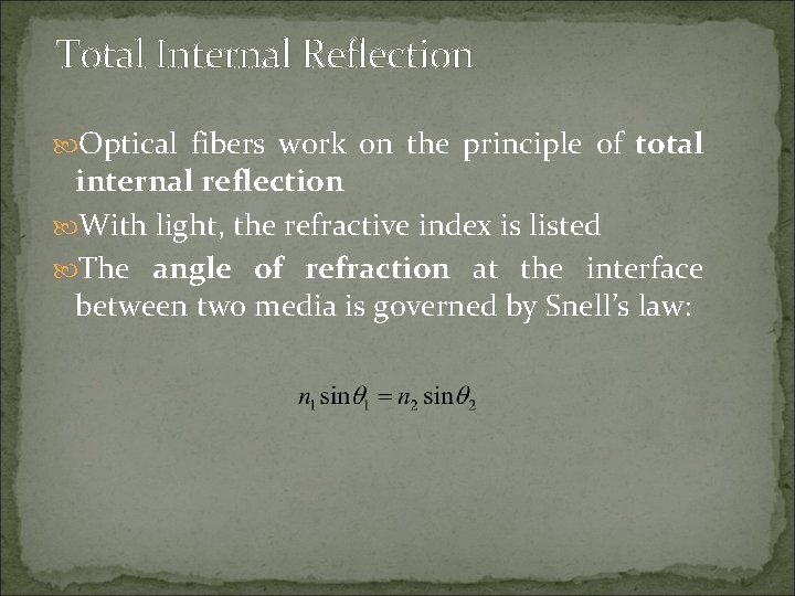 Total Internal Reflection Optical fibers work on the principle of total internal reflection With