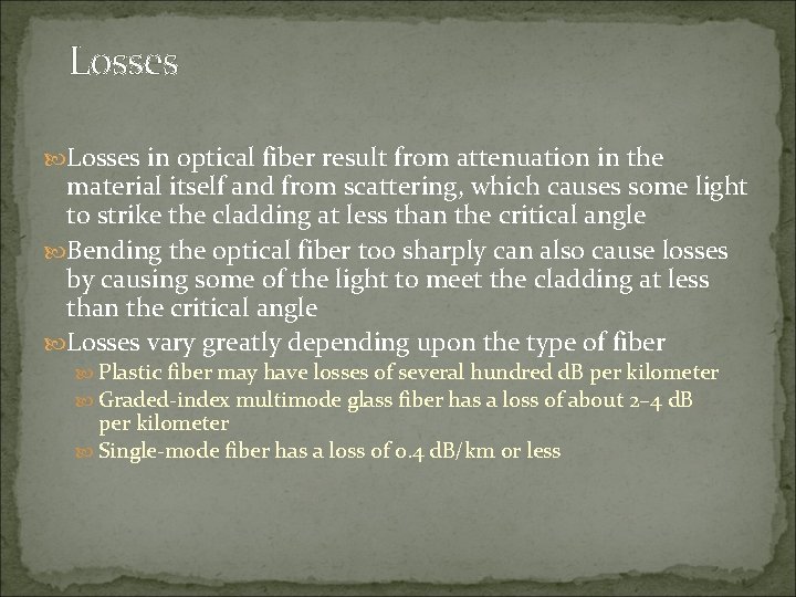 Losses in optical fiber result from attenuation in the material itself and from scattering,