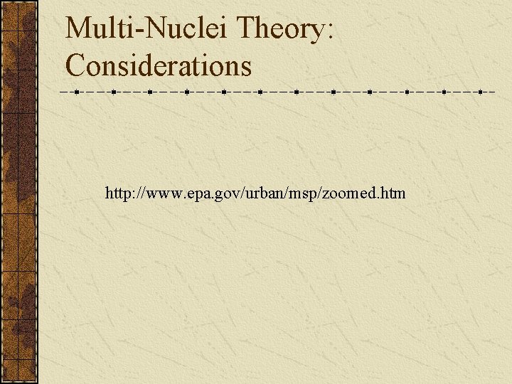 Multi-Nuclei Theory: Considerations http: //www. epa. gov/urban/msp/zoomed. htm 