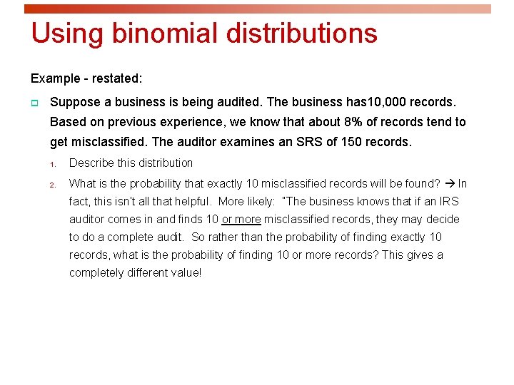 Using binomial distributions Example - restated: p Suppose a business is being audited. The