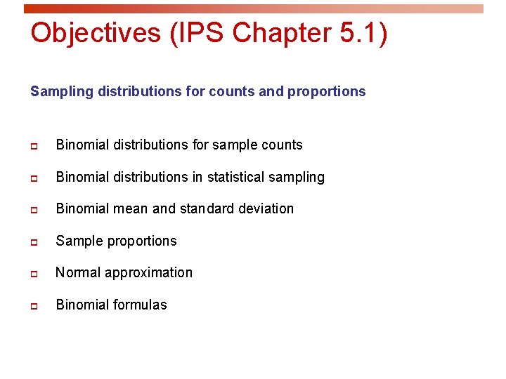 Objectives (IPS Chapter 5. 1) Sampling distributions for counts and proportions p Binomial distributions