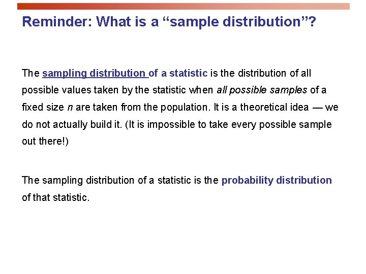 Reminder: What is a “sample distribution”? The sampling distribution of a statistic is the