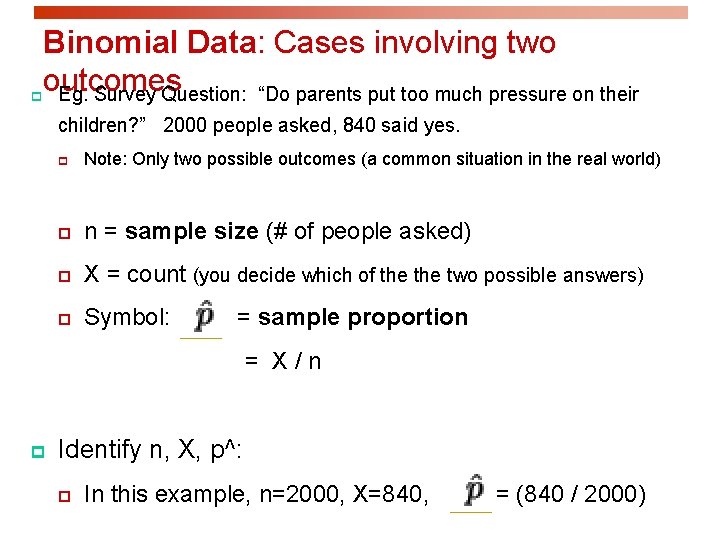 Binomial Data: Cases involving two outcomes p Eg. Survey Question: “Do parents put too