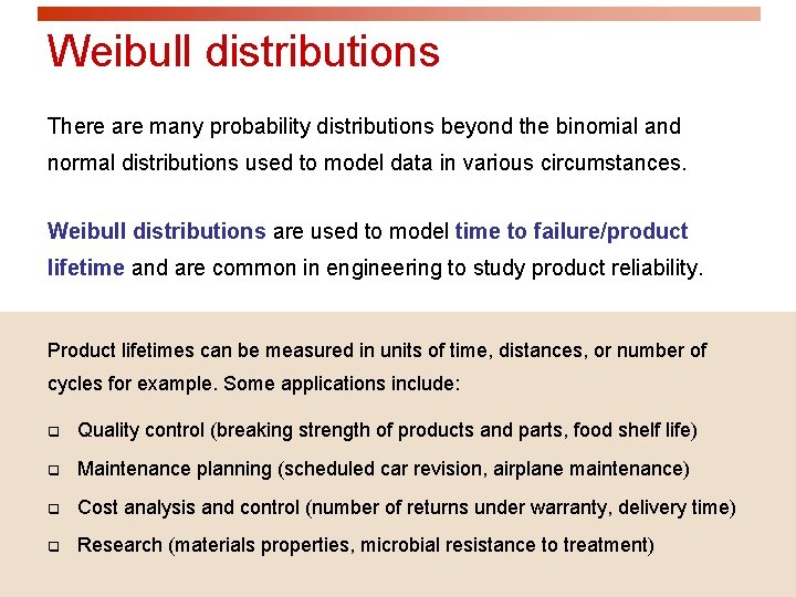 Weibull distributions There are many probability distributions beyond the binomial and normal distributions used