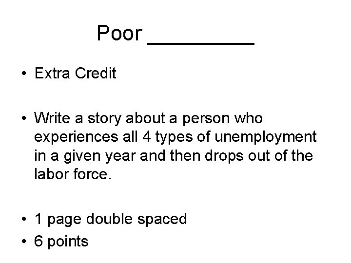 Poor _____ • Extra Credit • Write a story about a person who experiences