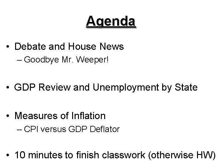 Agenda • Debate and House News – Goodbye Mr. Weeper! • GDP Review and