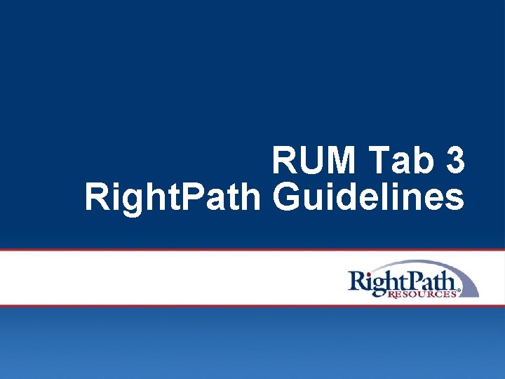 RUM Tab 3 Right. Path Guidelines © 2008 Right. Path Resources, Inc. 21 