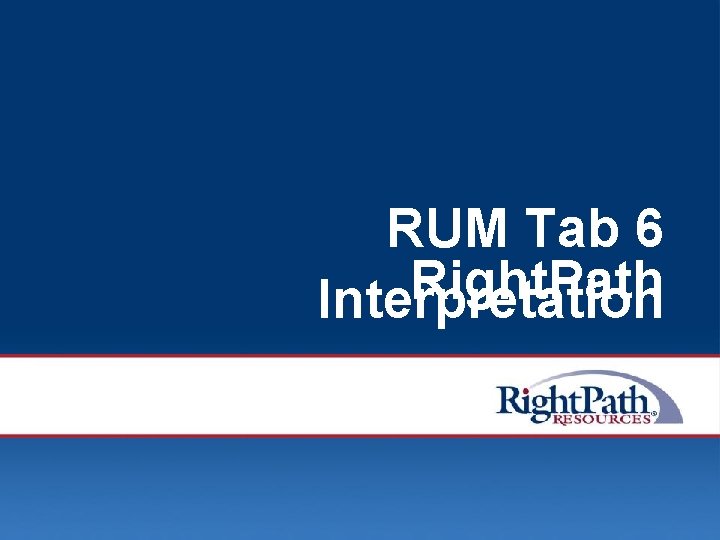 RUM Tab 6 Right. Path Interpretation © 2008 Right. Path Resources, Inc. 49 