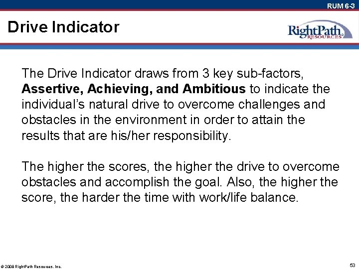 RUM 6 -3 Drive Indicator The Drive Indicator draws from 3 key sub-factors, Assertive,