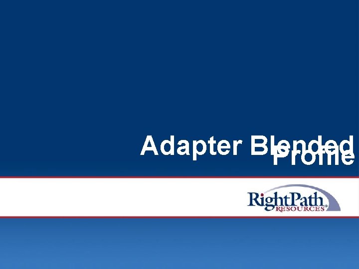 Adapter Blended Profile © 2008 Right. Path Resources, Inc. 66 