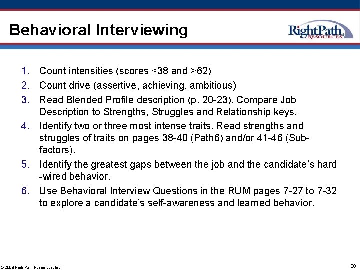 Behavioral Interviewing 1. Count intensities (scores <38 and >62) 2. Count drive (assertive, achieving,