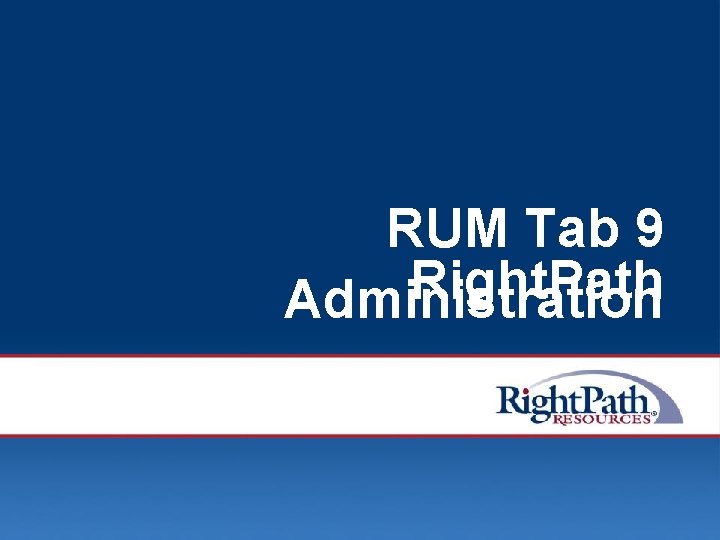 RUM Tab 9 Right. Path Administration © 2008 Right. Path Resources, Inc. 98 