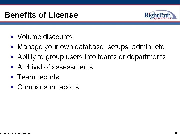 Benefits of License § § § Volume discounts Manage your own database, setups, admin,