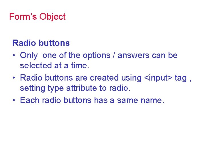 Form’s Object Radio buttons • Only one of the options / answers can be