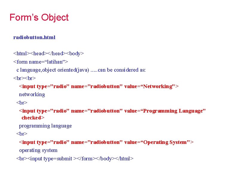 Form’s Object radiobutton. html <html><head></head><body> <form name=“latihan"> c language, object oriented(java). . . can