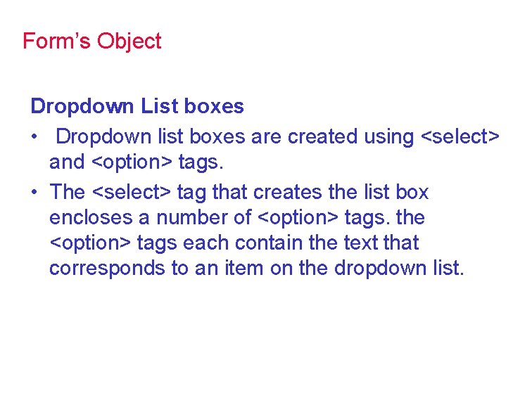 Form’s Object Dropdown List boxes • Dropdown list boxes are created using <select> and