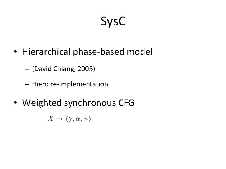 Sys. C • Hierarchical phase-based model – (David Chiang, 2005) – Hiero re-implementation •