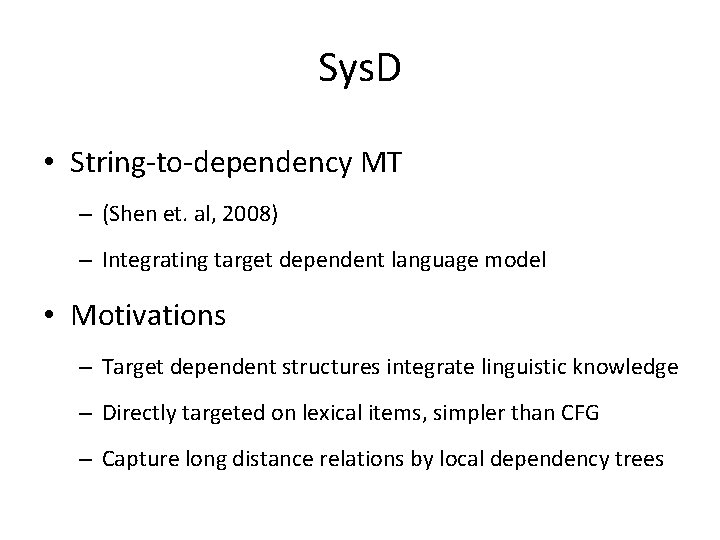 Sys. D • String-to-dependency MT – (Shen et. al, 2008) – Integrating target dependent