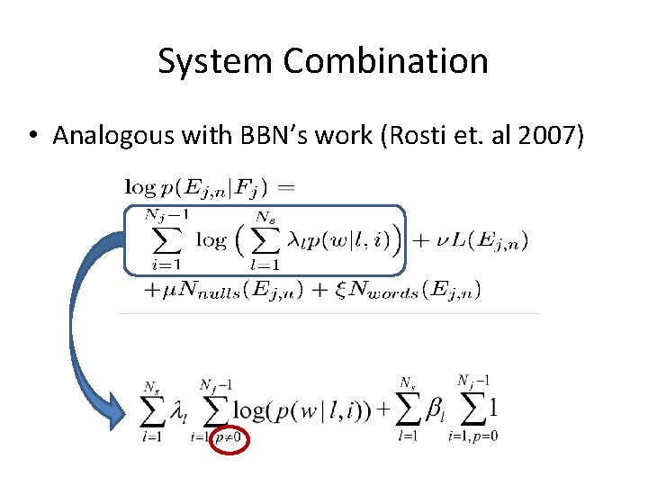 System Combination • Analogous with BBN’s work (Rosti et. al 2007) 