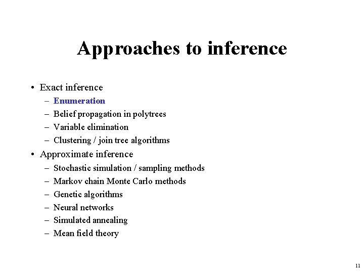 Approaches to inference • Exact inference – – Enumeration Belief propagation in polytrees Variable