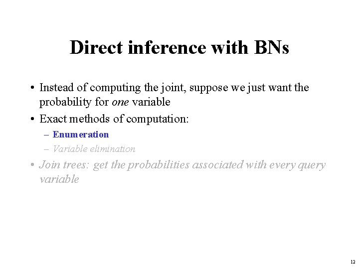 Direct inference with BNs • Instead of computing the joint, suppose we just want