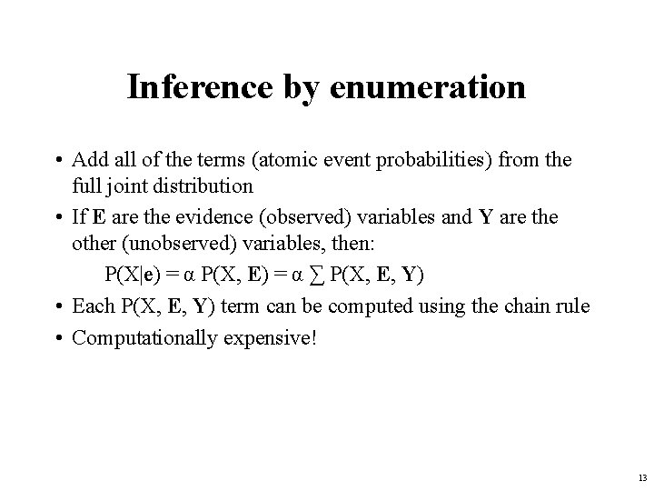 Inference by enumeration • Add all of the terms (atomic event probabilities) from the