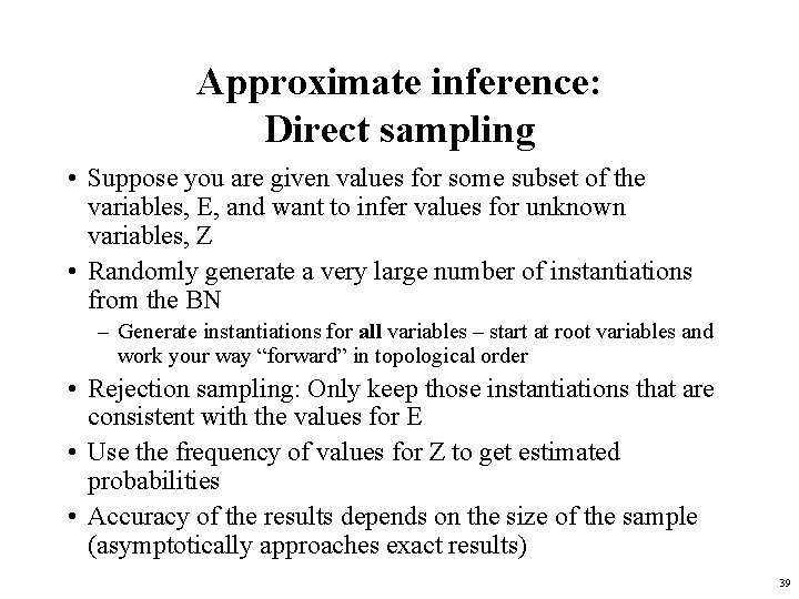 Approximate inference: Direct sampling • Suppose you are given values for some subset of