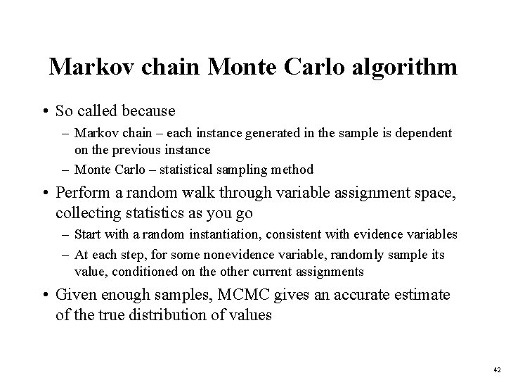 Markov chain Monte Carlo algorithm • So called because – Markov chain – each