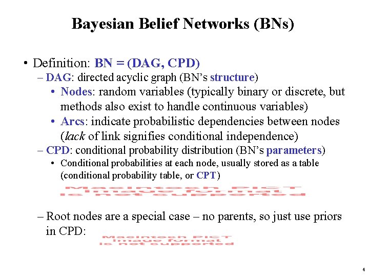 Bayesian Belief Networks (BNs) • Definition: BN = (DAG, CPD) – DAG: directed acyclic