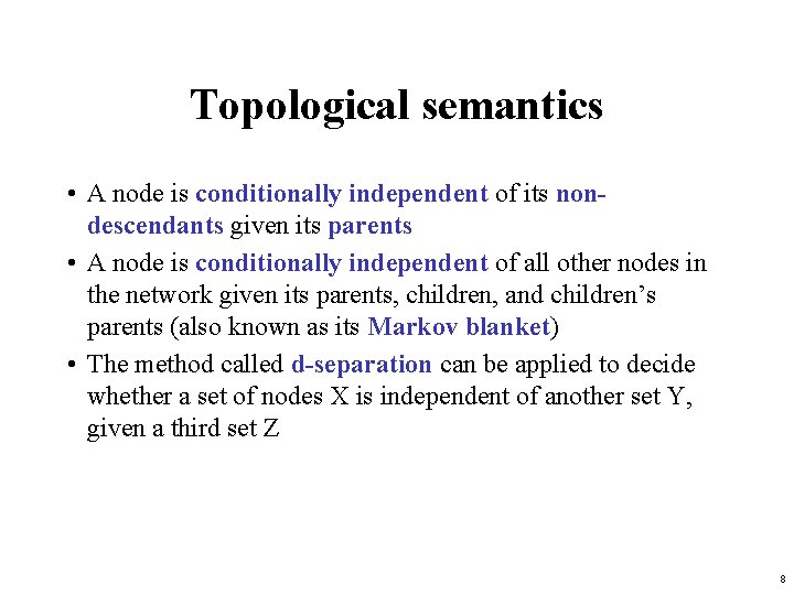 Topological semantics • A node is conditionally independent of its nondescendants given its parents