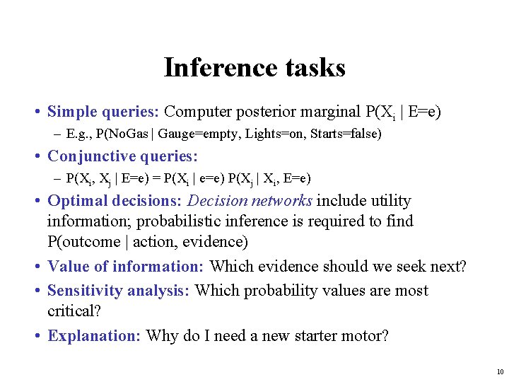 Inference tasks • Simple queries: Computer posterior marginal P(Xi | E=e) – E. g.