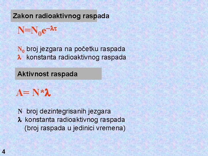 Zakon radioaktivnog raspada N=N 0 e-lt N 0 broj jezgara na početku raspada l