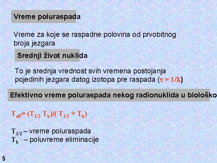 Vreme poluraspada Vreme za koje se raspadne polovina od prvobitnog broja jezgara Srednji život