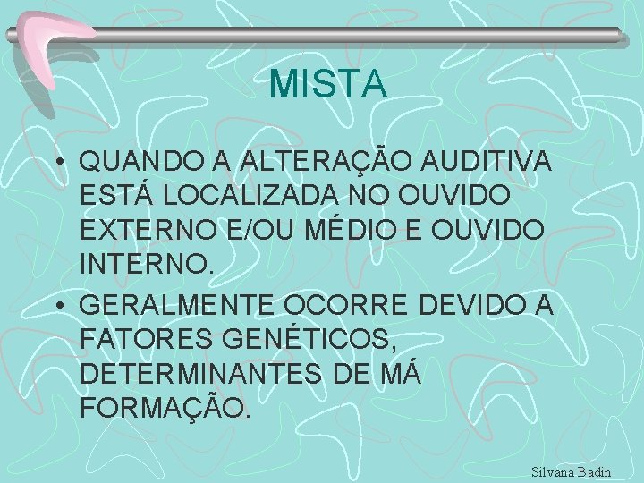 MISTA • QUANDO A ALTERAÇÃO AUDITIVA ESTÁ LOCALIZADA NO OUVIDO EXTERNO E/OU MÉDIO E