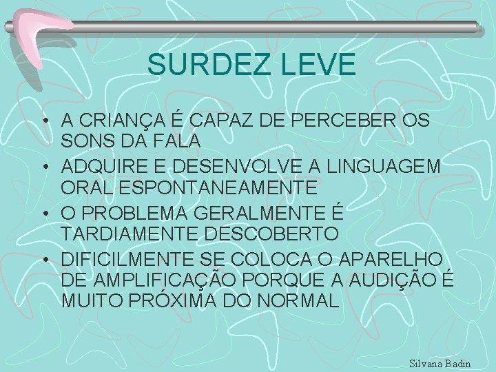 SURDEZ LEVE • A CRIANÇA É CAPAZ DE PERCEBER OS SONS DA FALA •