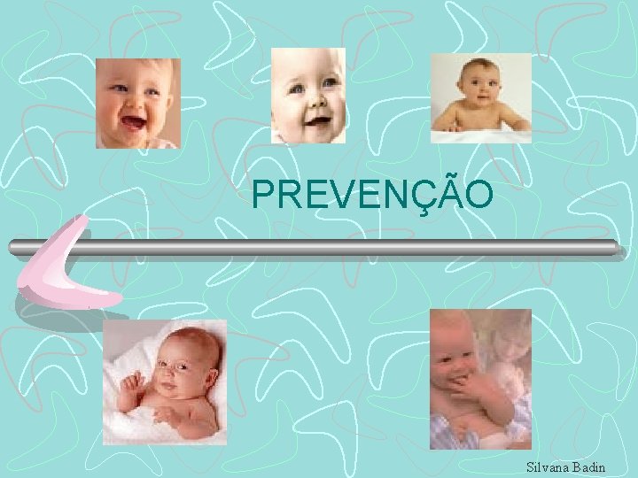 PREVENÇÃO Silvana Badin 