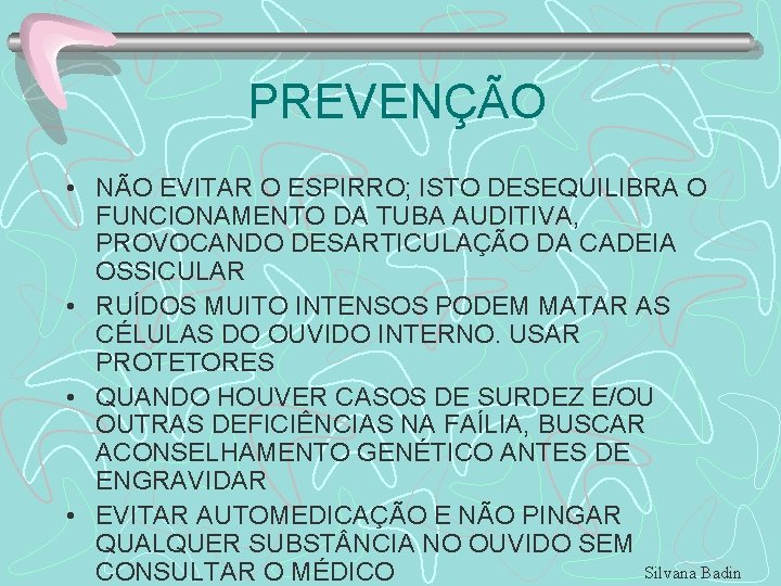 PREVENÇÃO • NÃO EVITAR O ESPIRRO; ISTO DESEQUILIBRA O FUNCIONAMENTO DA TUBA AUDITIVA, PROVOCANDO