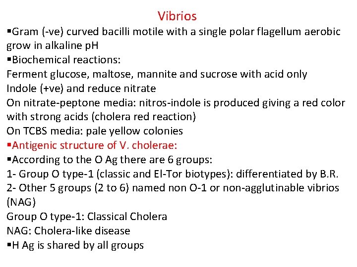 Vibrios §Gram (-ve) curved bacilli motile with a single polar flagellum aerobic grow in