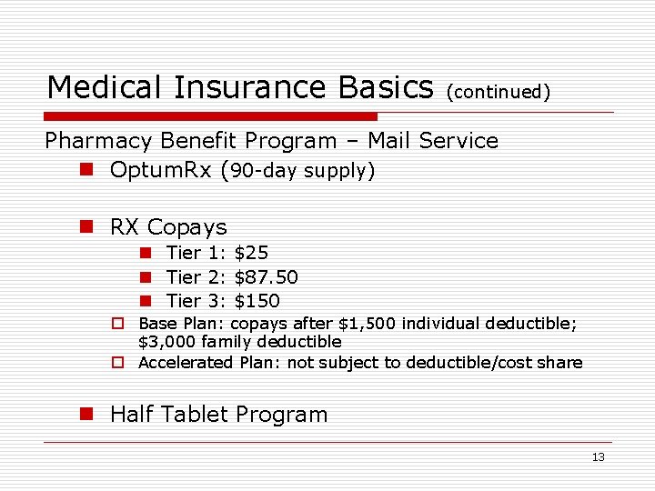 Medical Insurance Basics (continued) Pharmacy Benefit Program – Mail Service n Optum. Rx (90