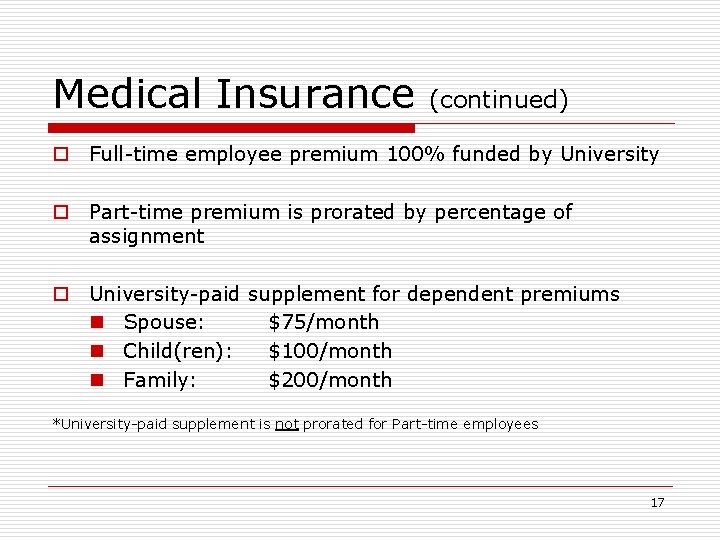 Medical Insurance (continued) o Full-time employee premium 100% funded by University o Part-time premium